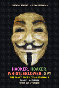 Hacker, Hoaxer, Whistleblower, Spy (The Many Faces of Anonymous) - 9781781689837 by Gabriella Coleman, 9781781689837