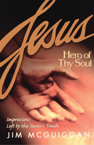 Jesus, Hero of Thy Soul by Jim McGuiggan, 9781582294032