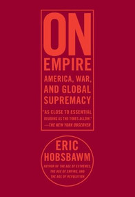 On Empire (AmericaWarand Global Supremacy) by E. J. Hobsbawm, 9781595584656