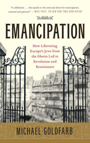 Emancipation (How Liberating Europe's Jews from the Ghetto Led to Revolution and Renaissance) by Michael Goldfarb, 9781416547976