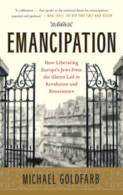 Emancipation (How Liberating Europe's Jews from the Ghetto Led to Revolution and Renaissance) by Michael Goldfarb, 9781416547976