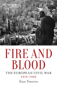 Fire and Blood (The European Civil War, 1914-1945) by Enzo Traverso, David Fernbach, 9781784781330