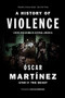 A History of Violence (Living and Dying in Central America) by Oscar Martinez, Jon Lee Anderson, John B. Washington, Daniela Maria Ugaz, 9781784781682