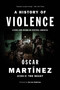 A History of Violence (Living and Dying in Central America) by Oscar Martinez, Jon Lee Anderson, John B. Washington, Daniela Maria Ugaz, 9781784781682
