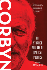 Corbyn (The Strange Rebirth of Radical Politics) by Richard Seymour, 9781784785314
