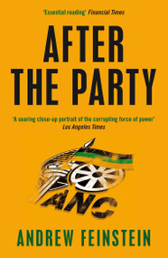 After the Party (Corruption, the ANC and South Africa's Uncertain Future) by Andrew Feinstein, 9781844676279