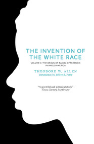 The Invention of the White Race, Volume 2 (The Origin of Racial Oppression in Anglo-America) by Theodore W. Allen, Jeffrey B. Perry, 9781844677702