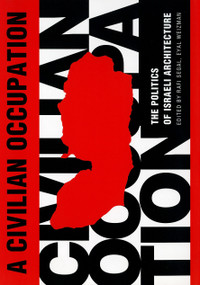 A Civilian Occupation (The Politics of Israeli Architecture) by Rafi Segal, David Tartakover, Eyal Weizman, Meron Benvenisti, Zvi Efrat, 9781859845493