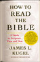 How to Read the Bible (A Guide to Scripture, Then and Now) by James L. Kugel, 9780743235877