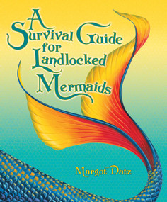 A Survival Guide for Landlocked Mermaids by Margot Datz, 9781582701608