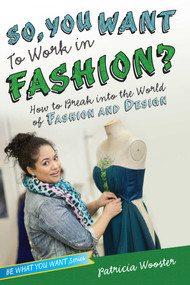 So, You Want to Work in Fashion? (How to Break into the World of Fashion and Design) by Patricia Wooster, 9781582704531