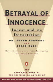 Betrayal of Innocence (Incest and Its Devastation; Revised Edition) by Susan Forward, Craig Buck, 9780140110029