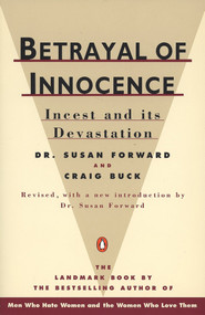 Betrayal of Innocence (Incest and Its Devastation; Revised Edition) by Susan Forward, Craig Buck, 9780140110029