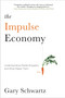The Impulse Economy (Understanding Mobile Shoppers and What Makes Them Buy) by Gary Schwartz, 9781451671872
