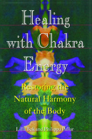 Healing with Chakra Energy (Restoring the Natural Harmony of the Body) by Lilla Bek, Philippa Pullar, 9780892815135