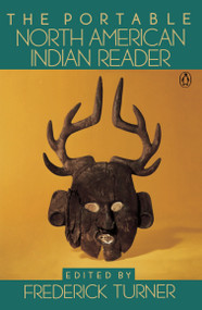 The Portable North American Indian Reader by Various, Frederick W. Turner, 9780140150773