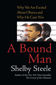 A Bound Man (Why We Are Excited About Obama and Why He Can't Win) by Shelby Steele, 9781416560678
