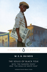 The Souls of Black Folk (With "The Talented Tenth" and "The Souls of White Folk") by W. E. B. Du Bois, Ibram X. Kendi, Monica E. Elbert, 9780140189988