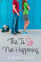 This Is So Not Happening by Kieran Scott, 9781416999553
