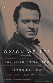 Orson Welles, Volume 1: The Road to Xanadu by Simon Callow, 9780140254563
