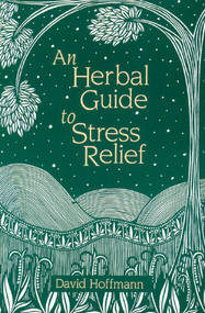 An Herbal Guide to Stress Relief (Gentle Remedies and Techniques for Healing and Calming the Nervous System) by David Hoffmann, 9780892814268