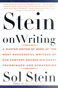 Stein On Writing (A Master Editor of Some of the Most Successful Writers of Our Century Shares His Craft Techniques and Strategies) by Sol Stein, 9780312254216