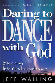Daring to Dance With God (Stepping into God's Embrace) by Jeff Walling, 9781582291536