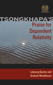Tsongkhapa's Praise for Dependent Relativity by Je Tsongkhapa, Losang Gyatso, Graham Woodhouse, 9780861712649