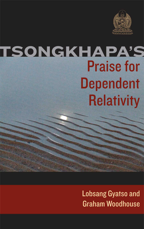 Tsongkhapa's Praise for Dependent Relativity by Je Tsongkhapa, Losang Gyatso, Graham Woodhouse, 9780861712649