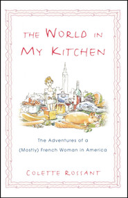 The World in My Kitchen (The Adventures of a (Mostly) French Woman in New York) by Colette Rossant, 9780743490290