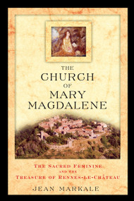The Church of Mary Magdalene (The Sacred Feminine and the Treasure of Rennes-le-Château) by Jean Markale, 9780892811991