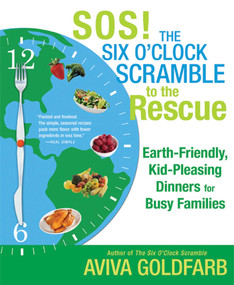 SOS! The Six O'Clock Scramble to the Rescue (Earth-Friendly, Kid-Pleasing Dinners for Busy Families) by Aviva Goldfarb, 9780312578114