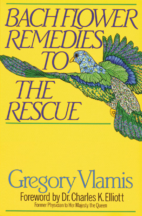 Bach Flower Remedies to the Rescue by Gregory Vlamis, Dr. Charles K. Elliott, 9780892813780