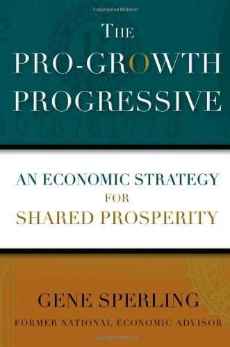 The Pro-Growth Progressive (An Economic Strategy for Shared Prosperity) by Gene Sperling, 9781476754819