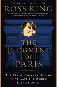 The Judgment of Paris (The Revolutionary Decade that Gave the World Impressionism) by Ross King, 9780802715166