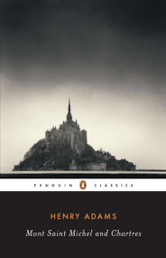 Mont-Saint-Michel and Chartres by Henry Adams, Raymond Carney, 9780140390544