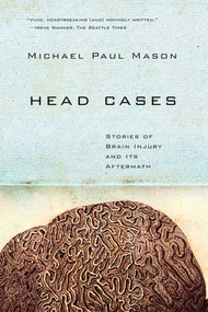 Head Cases (Stories of Brain Injury and Its Aftermath) by Michael Paul Mason, 9780374531959