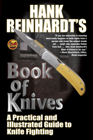 Hank Reinhardt's Book of Knives (A Practical and Illustrated Guide to Knife Fighting) by Hank Reinhardt, 9781451637557