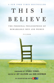This I Believe (The Personal Philosophies of Remarkable Men and Women) by Jay Allison, Dan Gediman, 9780805086584