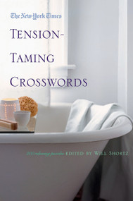 The New York Times Tension-Taming Crosswords (200 Relaxing Puzzles) by The New York Times, Will Shortz, 9780312386245