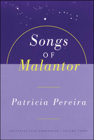 Songs Of Malantor (The Arcturian Star Chronicles Volume Three) by Patricia Pereira, 9781885223708