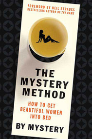 The Mystery Method (How to Get Beautiful Women Into Bed) by Mystery, Chris Odom, Neil Strauss, 9780312360115