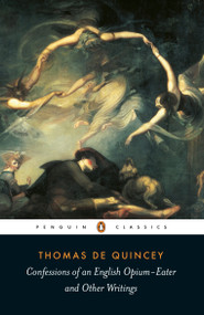 Confessions of an English Opium-Eater and Other Writings by Thomas De Quincey, Barry Milligan, Barry Milligan, Barry Milligan, 9780140439014