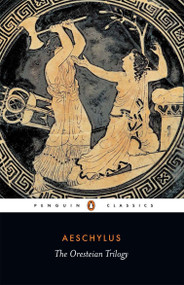 The Oresteian Trilogy (Agamemnon; The Choephori; The Eumenides) by Aeschylus, Philip Vellacott, Philip Vellacott, Philip Vellacott, 9780140440676