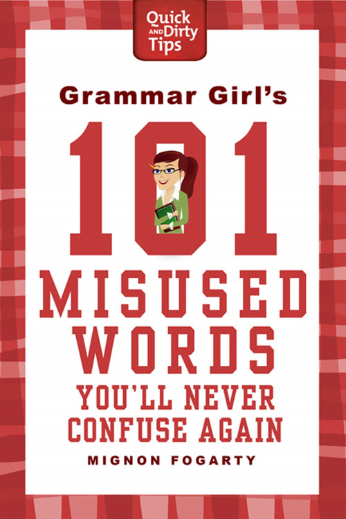 Grammar Girl's 101 Misused Words You'll Never Confuse Again by Mignon Fogarty, 9780312573379