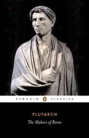 The Makers of Rome (Nine Lives) by Plutarch, Ian Scott-Kilvert, Ian Scott-Kilvert, 9780140441581