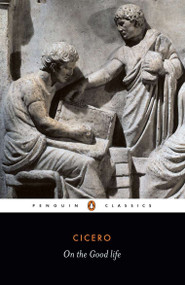 On the Good Life by Marcus Tullius Cicero, Michael Grant, Michael Grant, 9780140442441