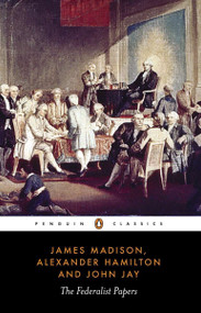 The Federalist Papers - 9780140444957 by Alexander Hamilton, James Madison, John Jay, 9780140444957