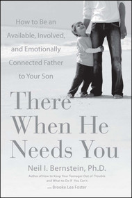 There When He Needs You (How to Be an Available, Involved, and Emotionally Connected Father to Your Son) by Neil I. Bernstein, Brooke Lea Foster, 9781416560920