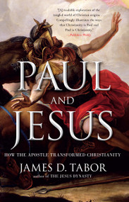 Paul and Jesus (How the Apostle Transformed Christianity) by James D. Tabor, 9781439123324